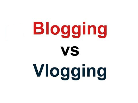 Blogging vs Vlogging or Blog vs Vlog