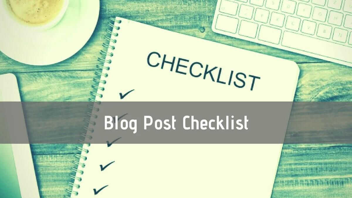 My Blog Post Checklist – How to Get the most out of every post