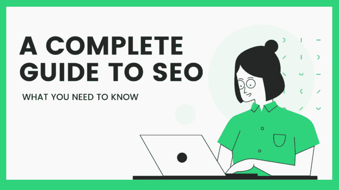 A Complete Guide to SEO - Things that you need to know A Complete Guide to SEO - Things that you need to know